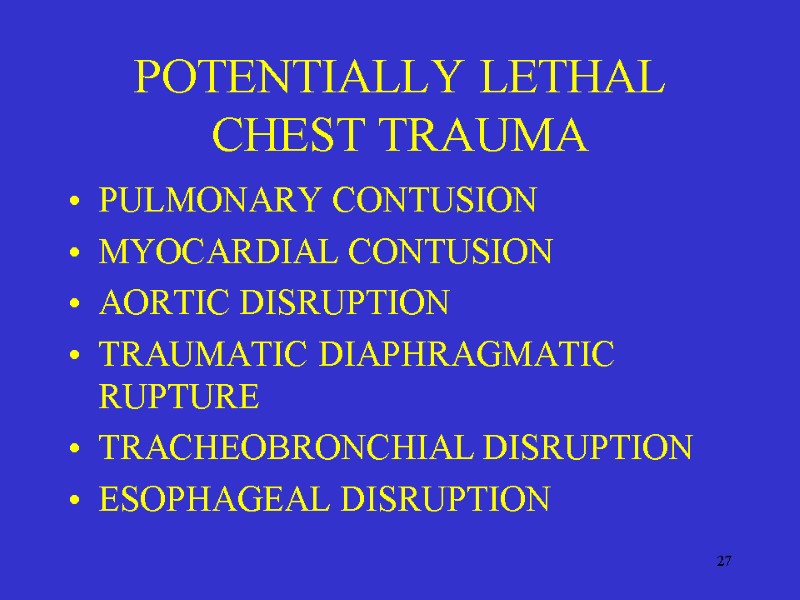 27 POTENTIALLY LETHAL CHEST TRAUMA PULMONARY CONTUSION MYOCARDIAL CONTUSION AORTIC DISRUPTION TRAUMATIC DIAPHRAGMATIC RUPTURE